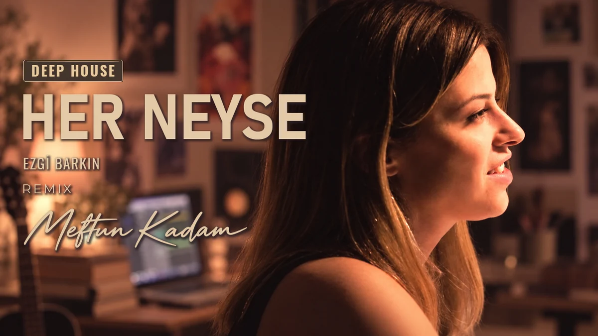Her Neyse — Ezgi Barkın · Meftun Kadam Remix