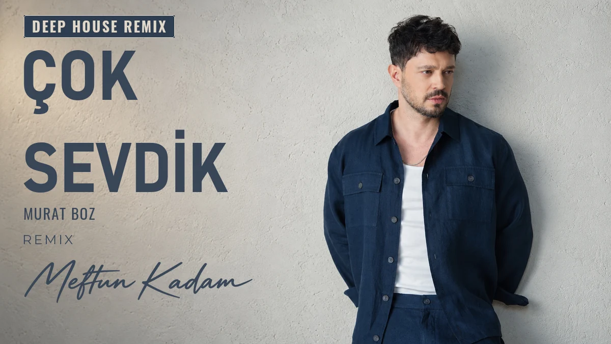 Çok Sevdik — Murat Boz · Meftun Kadam Remix