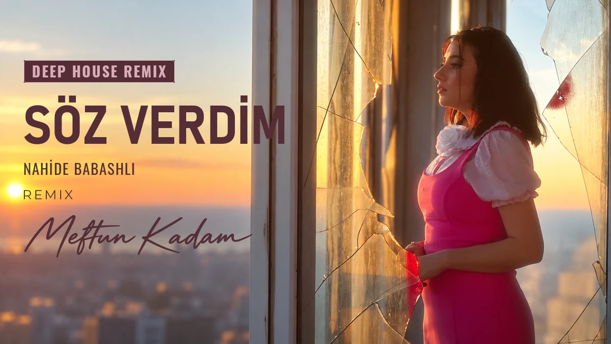 Söz Verdim — Nahide Babashli · Meftun Kadam Remix